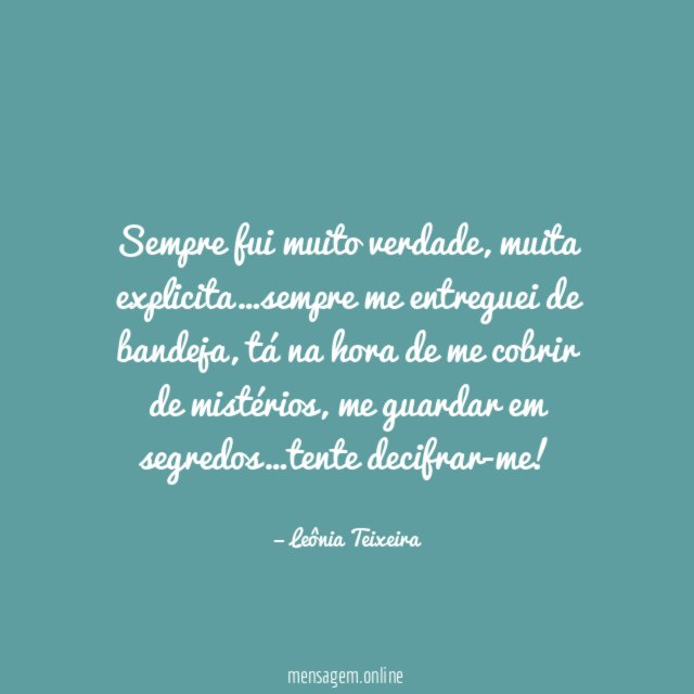 Sempre fui muito verdade