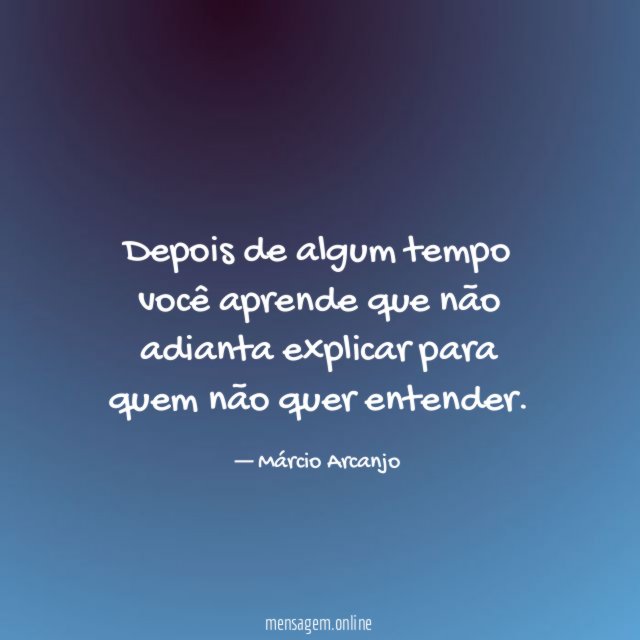 Depois de algum tempo você aprende que não