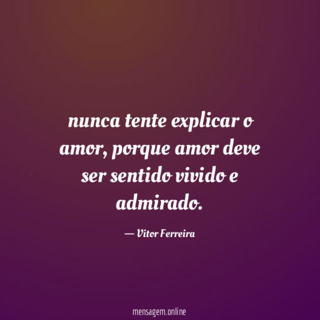 nunca tente explicar o amor