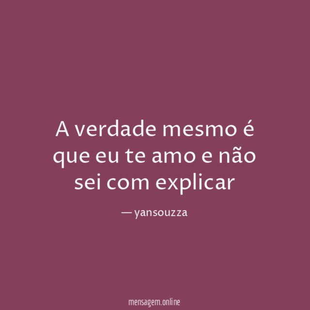 A verdade mesmo é que eu te amo