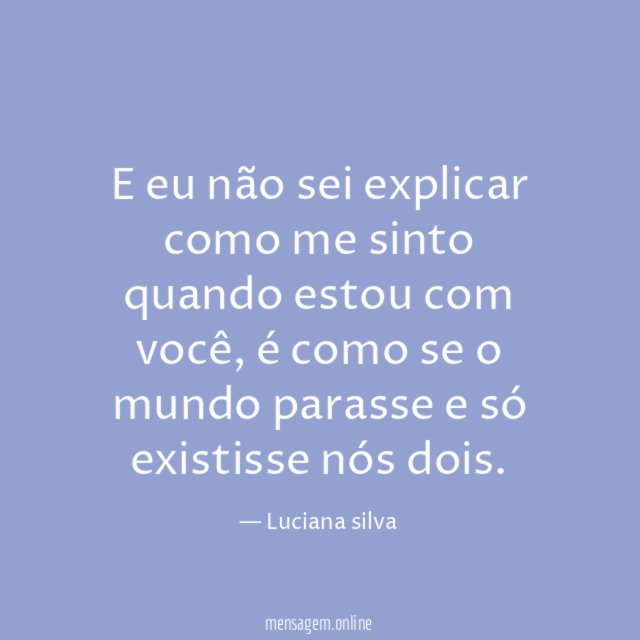 E eu não sei explicar como me sinto