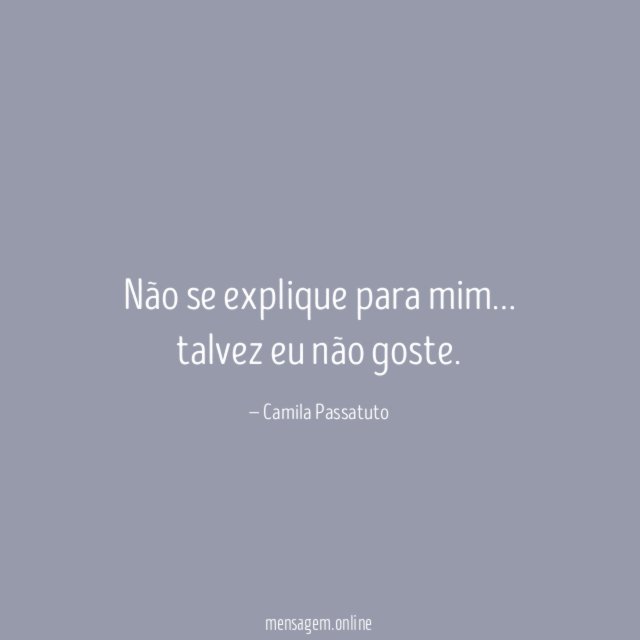 Não se explique para mim