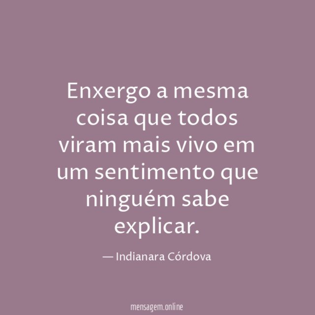 Enxergo a mesma coisa que todos viram mais
