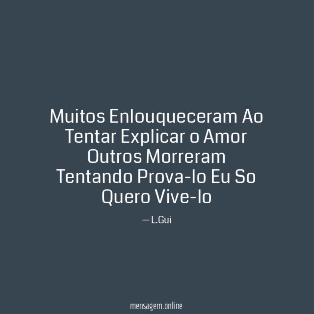 Muitos Enlouqueceram Ao Tentar Explicar o Amor Outros