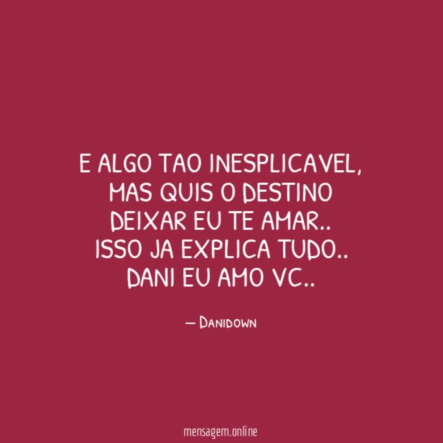 e algo tao inesplicavel, mas quis o destino deixar eu te amar..
isso ja explica tudo ..