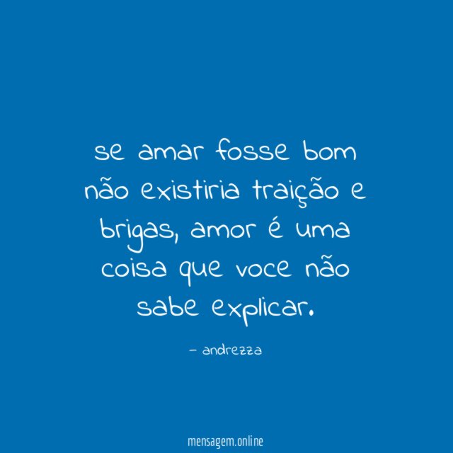 se amar fosse bom não existiria traição e brigas