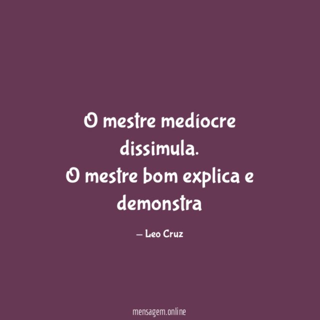 O mestre medíocre dissimula