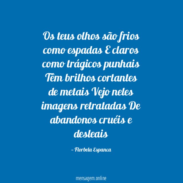 Os teus olhos são frios como espadas E claros