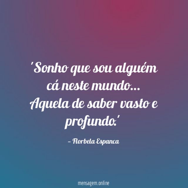 Sonho que sou alguém cá neste mundo