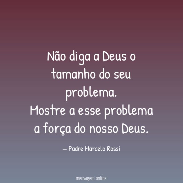 Não diga a Deus o tamanho do seu problema