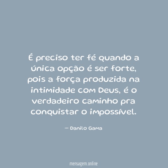 É preciso ter fé quando a única opção é ser forte
