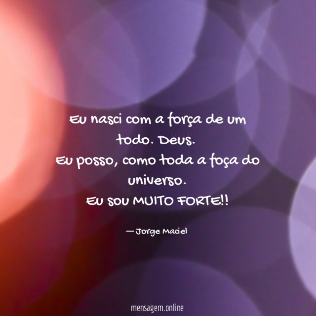 Eu nasci com a força de um todo