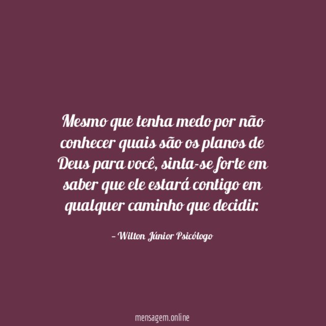 Mesmo que tenha medo por não conhecer quais