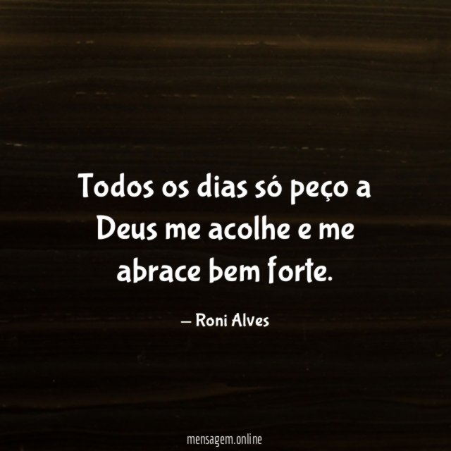 Todos os dias só peço a Deus me