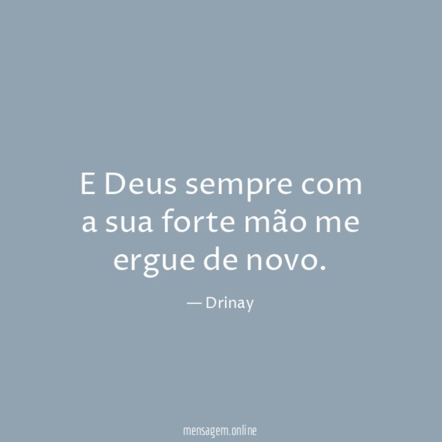 E Deus sempre com a sua forte mão