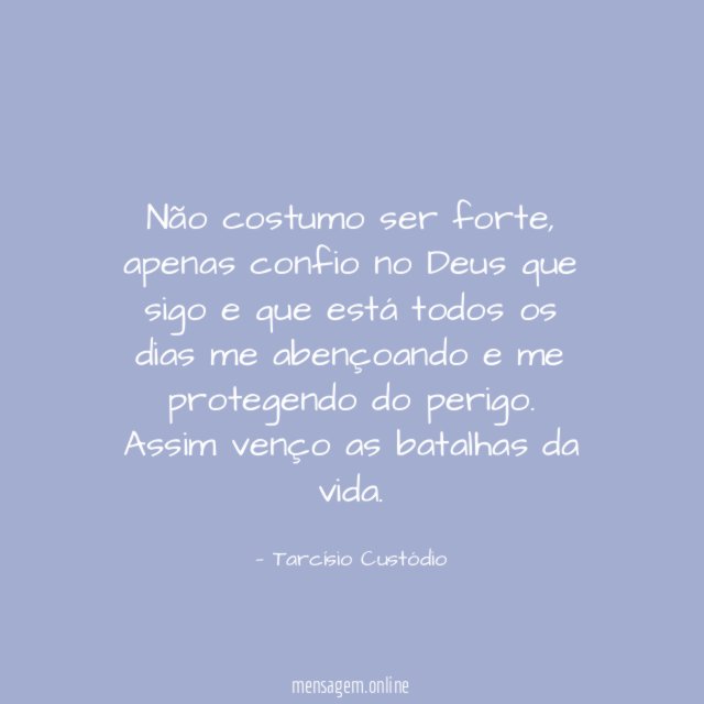 Não costumo ser forte