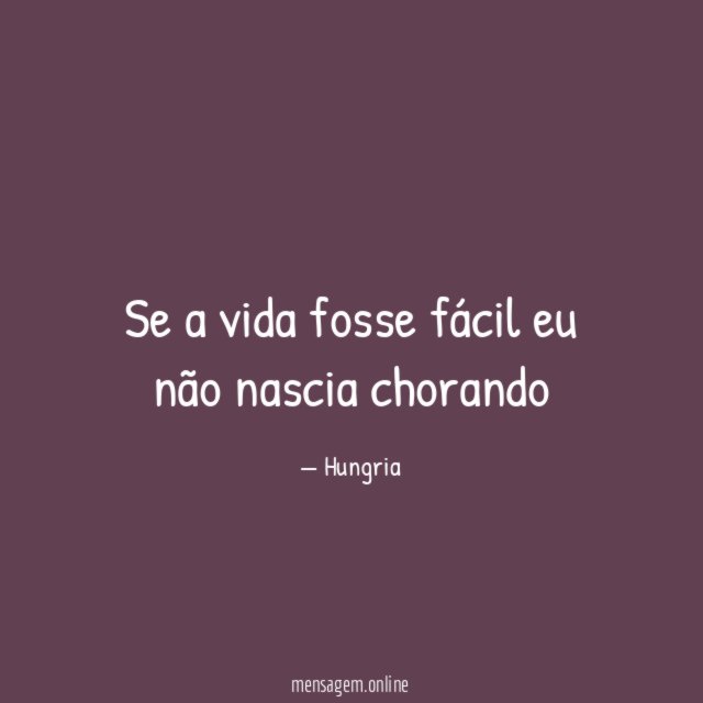 Se a vida fosse fácil eu não nascia chorando