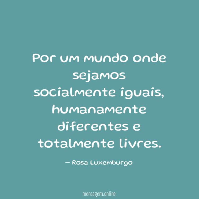 Por um mundo onde sejamos socialmente iguais
