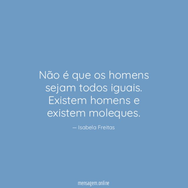 Não é que os homens sejam todos iguais