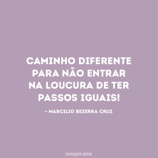 Caminho diferente para não entrar na loucura de ter passos iguais