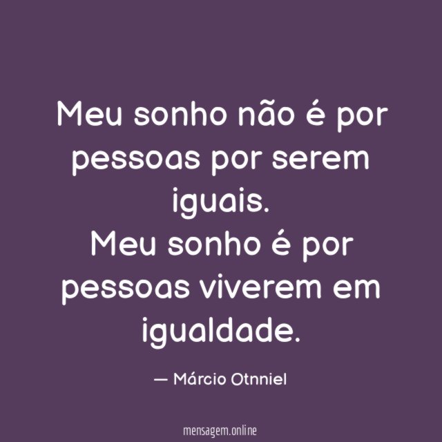 Meu sonho não é por pessoas por serem iguais