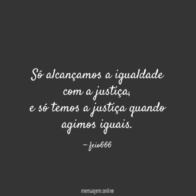 Só alcançamos a igualdade com a justiça