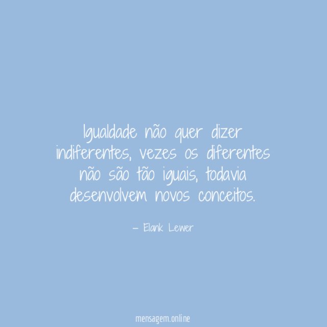 Igualdade não quer dizer indiferentes