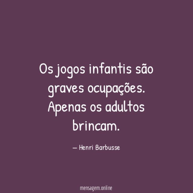 Os jogos infantis são graves ocupações