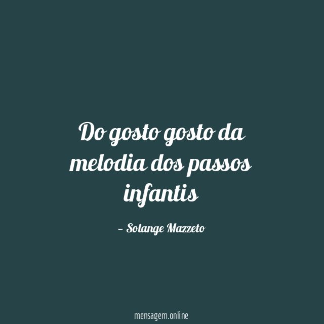 Do gosto gosto da melodia dos passos infantis