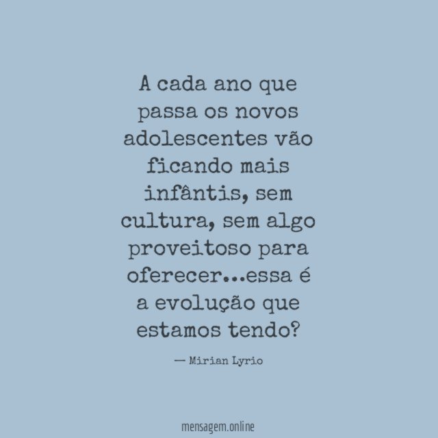 A cada ano que passa os novos adolescentes