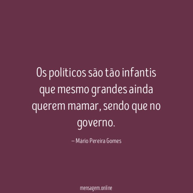 Os políticos são tão infantis que mesmo grandes
