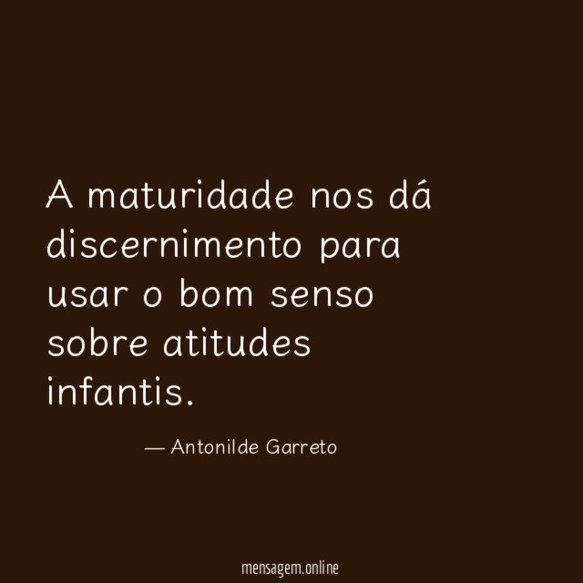 A maturidade nos dá discernimento para usar