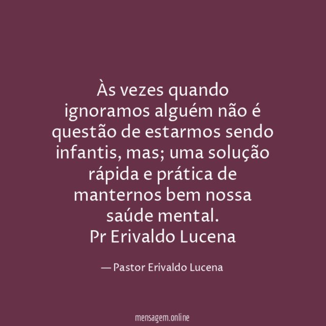 Às vezes quando ignoramos alguém não é questão