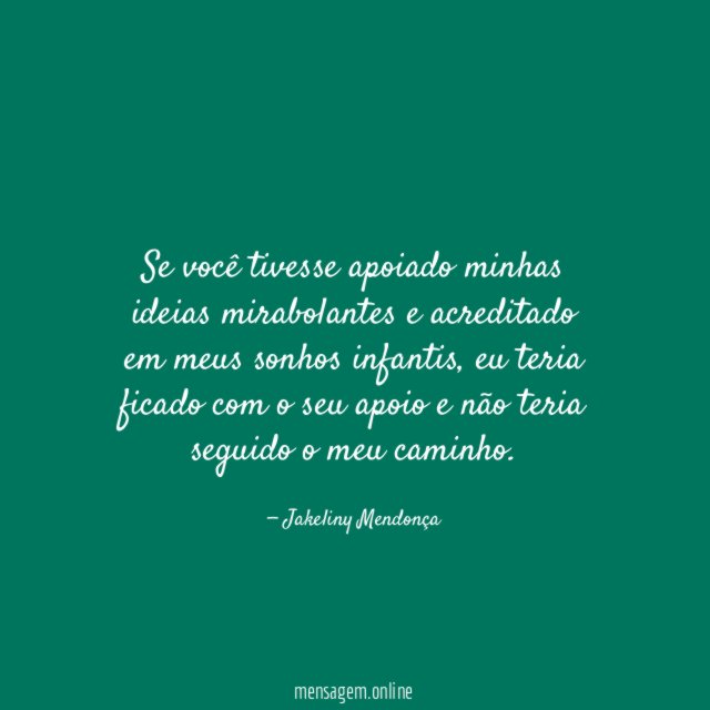 Se você tivesse apoiado minhas ideias mirabolantes