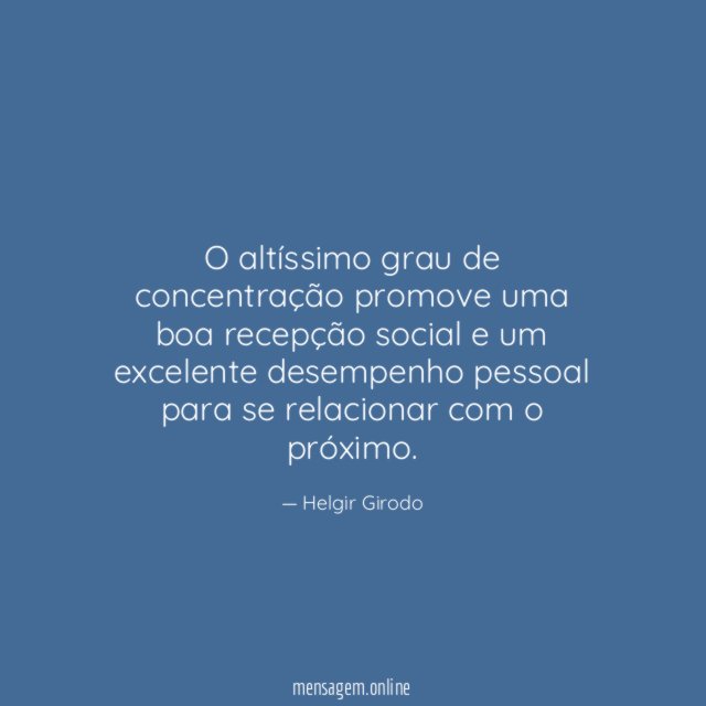 O altíssimo grau de concentração promove uma boa