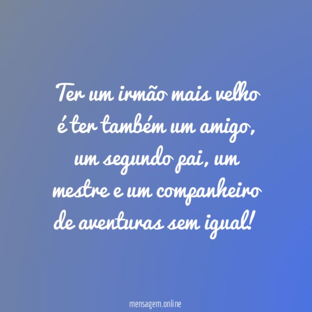Ter um irmão mais velho é ter também um amigo