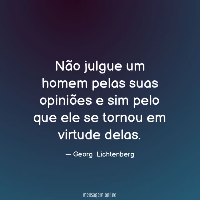 Não julgue um homem pelas suas opiniões