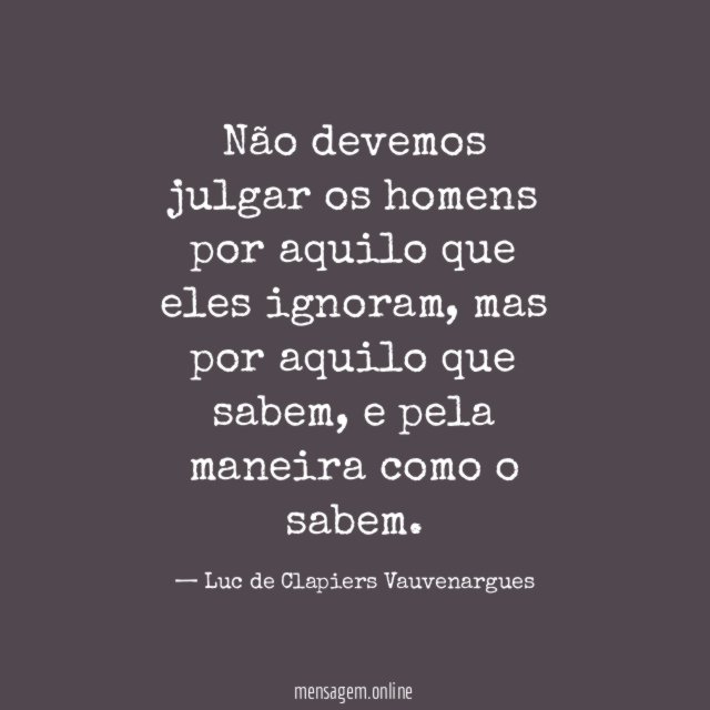 Não devemos julgar os homens por aquilo que eles ignoram