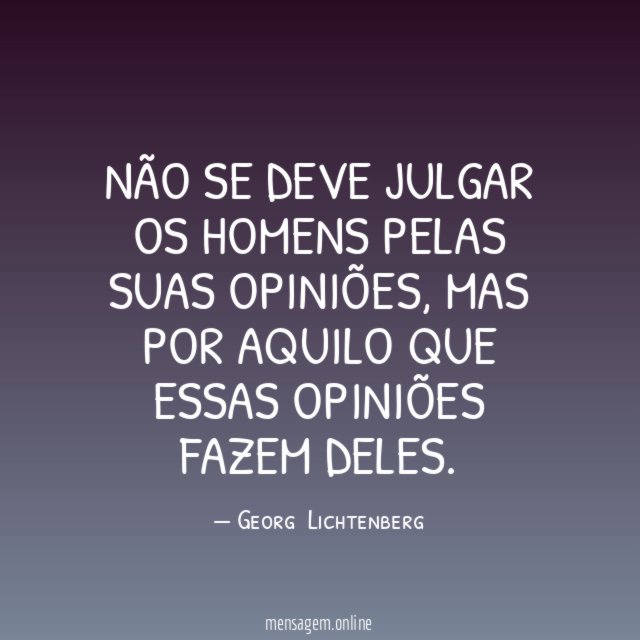 Não se deve julgar os homens pelas suas opiniões
