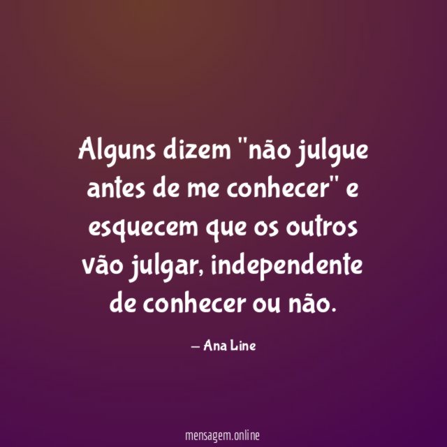 Alguns dizem "não julgue antes de me conhecer"