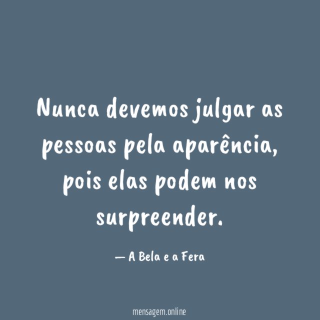 Nunca devemos julgar as pessoas pela aparência
