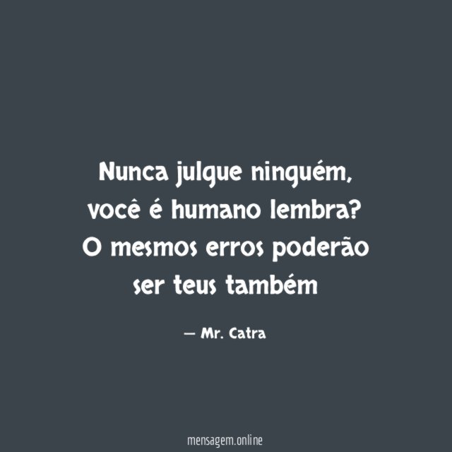 Nunca julgue ninguém