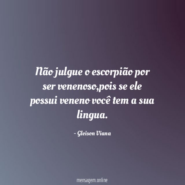 Não julgue o escorpião por ser venenoso