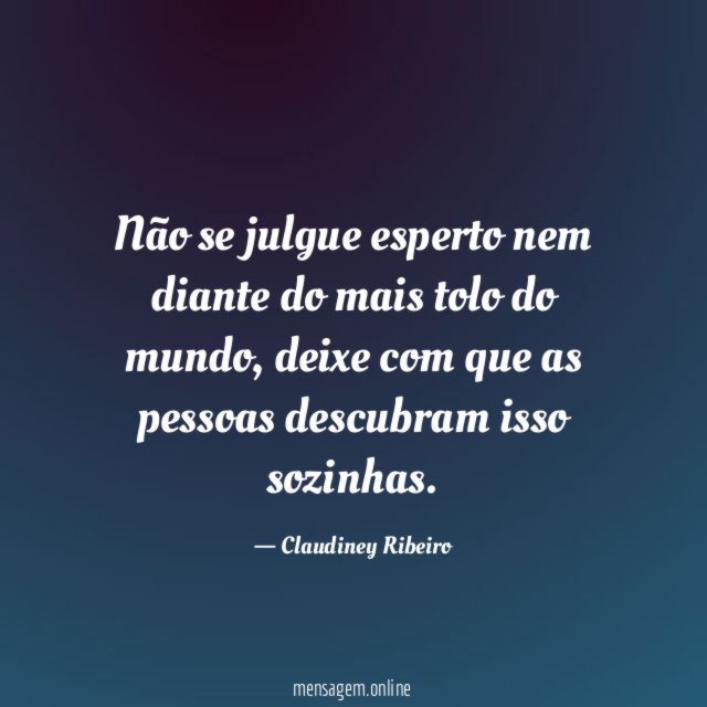 Não se julgue esperto nem diante do mais tolo do mundo