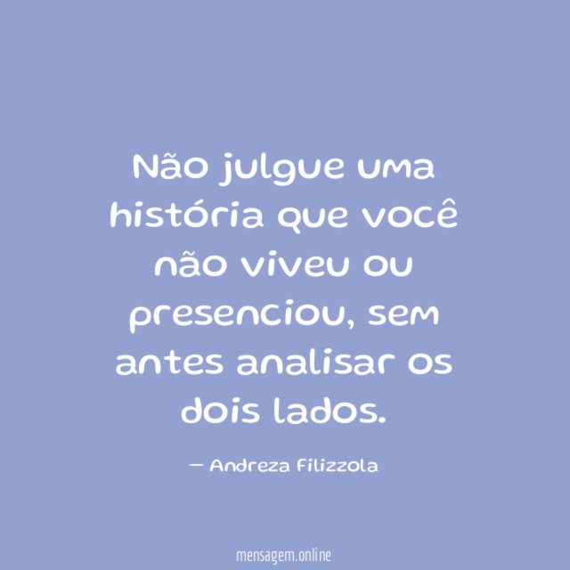 Não julgue uma história que você não viveu