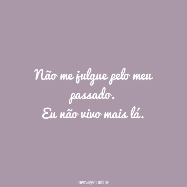Não me julgue pelo meu passado