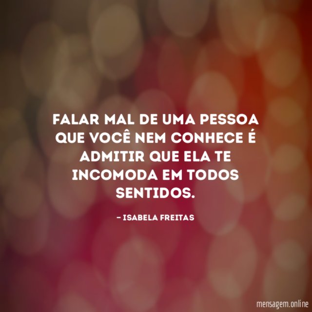 Falar mal de uma pessoa que você nem