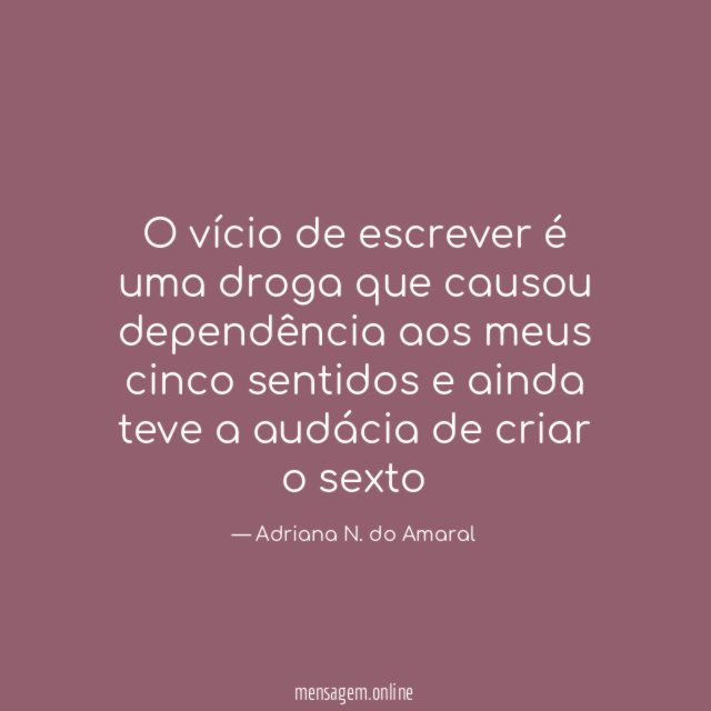 O vício de escrever é uma droga que
