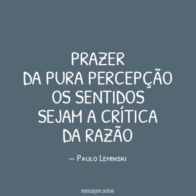 prazer da pura percepção os sentidos sejam a crítica da razão