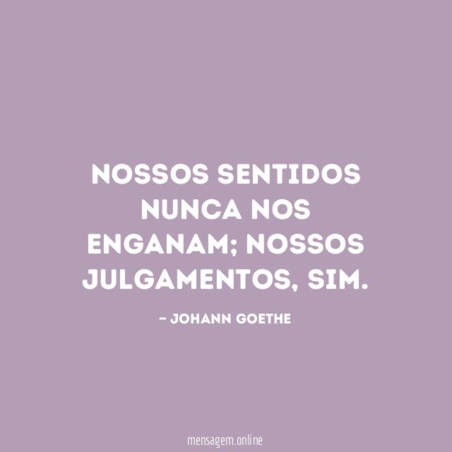 Nossos sentidos nunca nos enganam